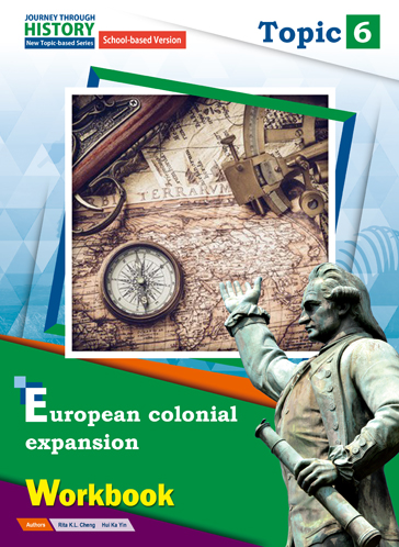 Journey Through History - New Topic-based Series (School-based version) Topic 6 European colonial expansion Workbook (2021 Ed.)
