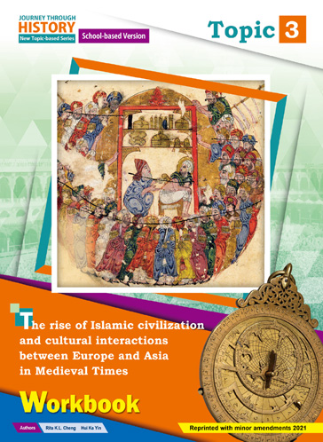 Journey Through History - New Topic-based Series (School-based version) Topic 3 The rise of Islamic civilization and cultural interactions between Europe and Asia in Medieval Times Workbook (2020 Ed. 2021 R.M.A)