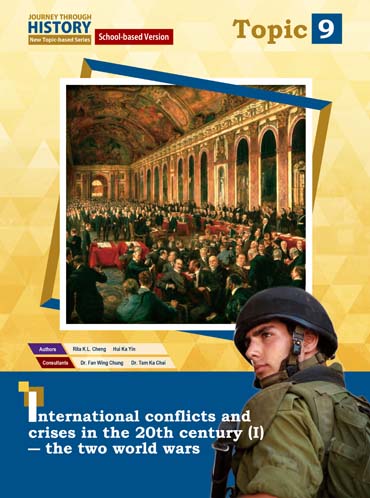 Journey Through History - New Topic-based Series (School-based version) Topic 9 International conflicts and crises in the 20th century (I) – the two world wars (2022 Ed.)